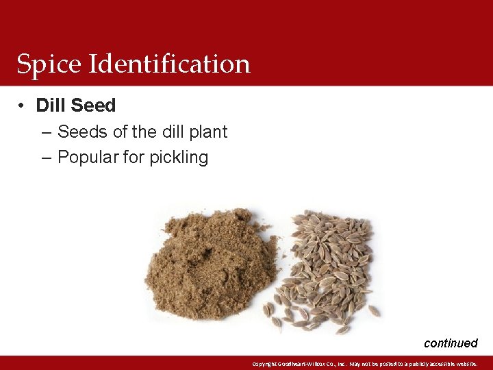 Spice Identification • Dill Seed – Seeds of the dill plant – Popular for