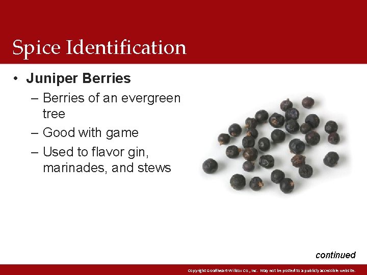 Spice Identification • Juniper Berries – Berries of an evergreen tree – Good with