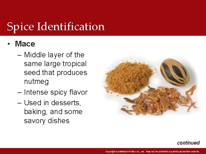 Spice Identification • Mace – Middle layer of the same large tropical seed that