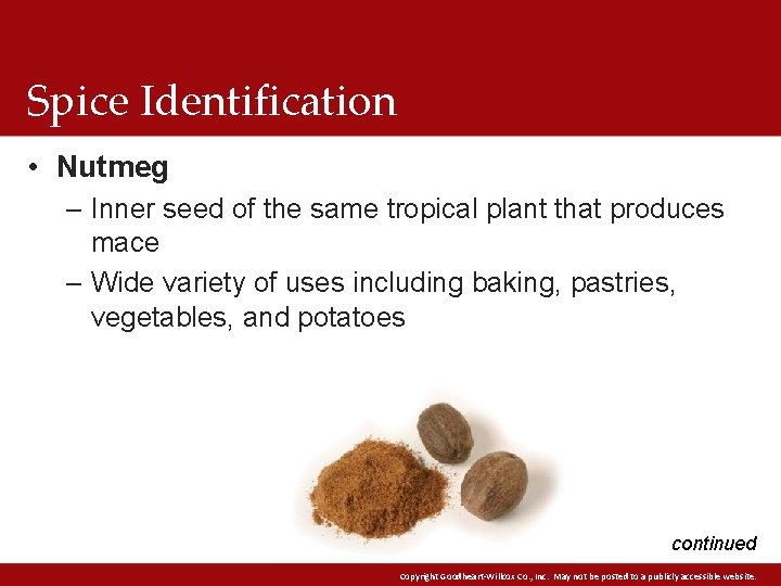 Spice Identification • Nutmeg – Inner seed of the same tropical plant that produces