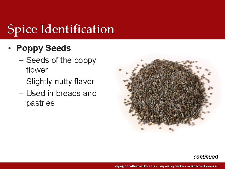 Spice Identification • Poppy Seeds – Seeds of the poppy flower – Slightly nutty