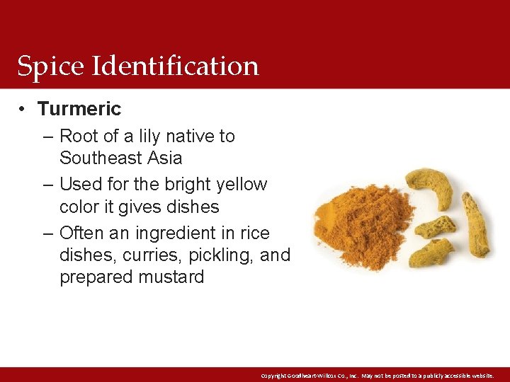 Spice Identification • Turmeric – Root of a lily native to Southeast Asia – Spice Identification • Turmeric – Root of a lily native to Southeast Asia –