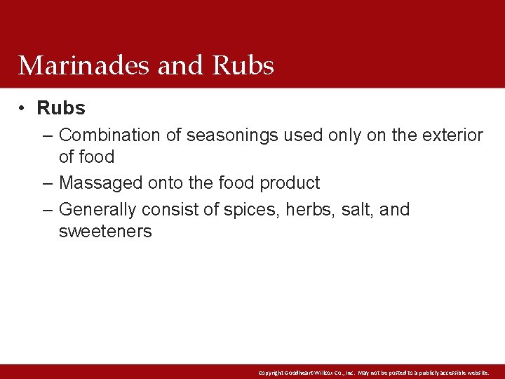 Marinades and Rubs • Rubs – Combination of seasonings used only on the exterior Marinades and Rubs • Rubs – Combination of seasonings used only on the exterior