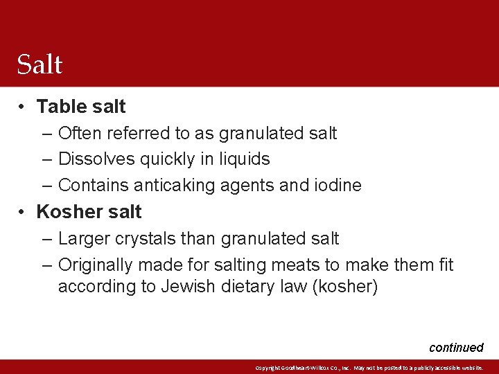 Salt • Table salt – Often referred to as granulated salt – Dissolves quickly