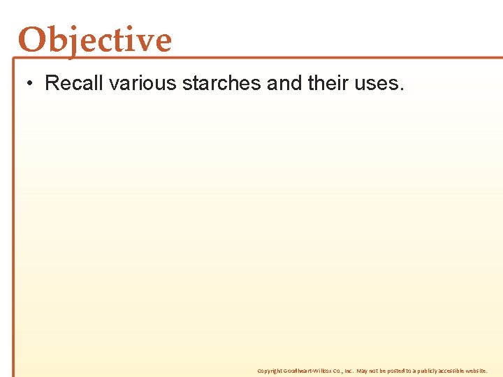 Objective • Recall various starches and their uses. Copyright Goodheart-Willcox Co. , Inc. May Objective • Recall various starches and their uses. Copyright Goodheart-Willcox Co. , Inc. May
