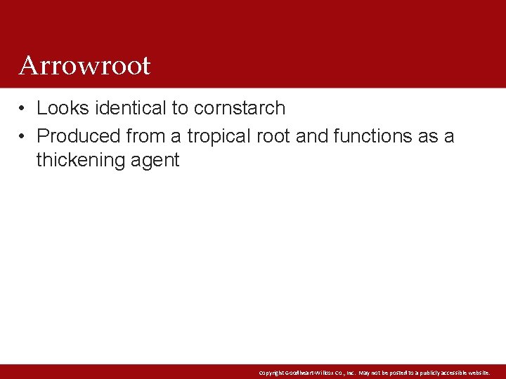 Arrowroot • Looks identical to cornstarch • Produced from a tropical root and functions Arrowroot • Looks identical to cornstarch • Produced from a tropical root and functions