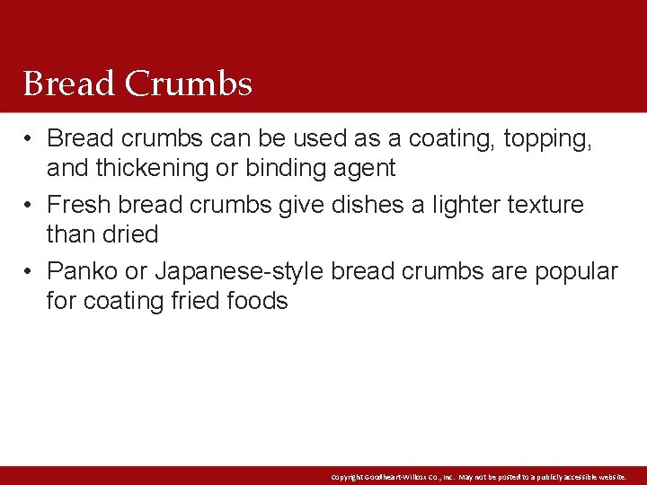 Bread Crumbs • Bread crumbs can be used as a coating, topping, and thickening