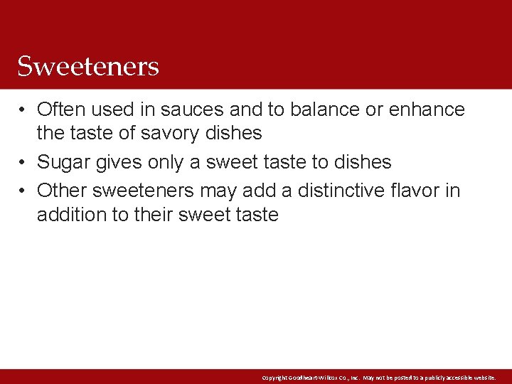 Sweeteners • Often used in sauces and to balance or enhance the taste of Sweeteners • Often used in sauces and to balance or enhance the taste of
