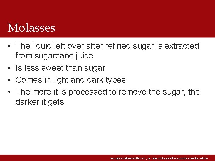 Molasses • The liquid left over after refined sugar is extracted from sugarcane juice Molasses • The liquid left over after refined sugar is extracted from sugarcane juice