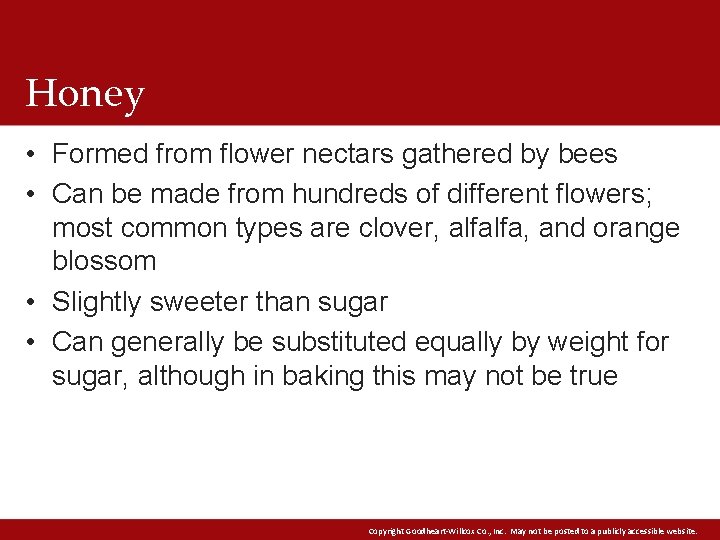 Honey • Formed from flower nectars gathered by bees • Can be made from Honey • Formed from flower nectars gathered by bees • Can be made from