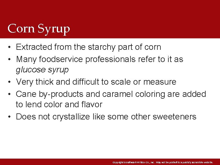 Corn Syrup • Extracted from the starchy part of corn • Many foodservice professionals