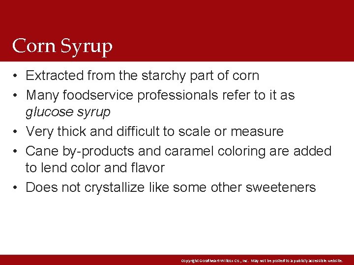 Corn Syrup • Extracted from the starchy part of corn • Many foodservice professionals Corn Syrup • Extracted from the starchy part of corn • Many foodservice professionals