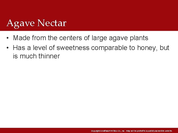 Agave Nectar • Made from the centers of large agave plants • Has a