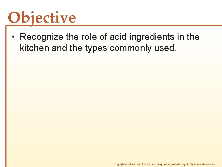 Objective • Recognize the role of acid ingredients in the kitchen and the types Objective • Recognize the role of acid ingredients in the kitchen and the types