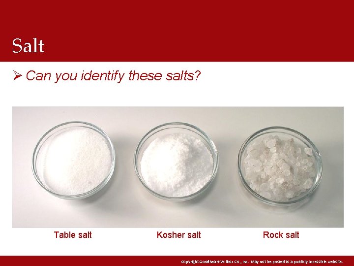 Salt Ø Can you identify these salts? Table salt Kosher salt Rock salt Copyright Salt Ø Can you identify these salts? Table salt Kosher salt Rock salt Copyright