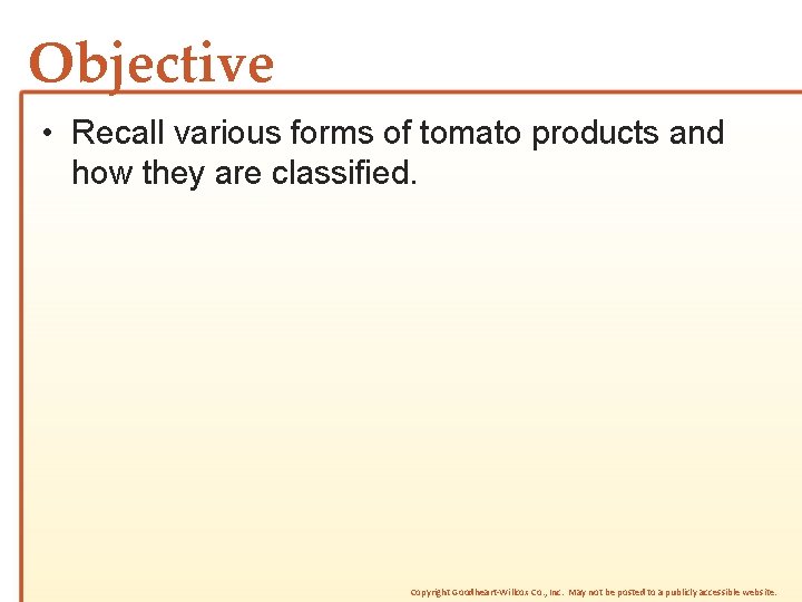 Objective • Recall various forms of tomato products and how they are classified. Copyright