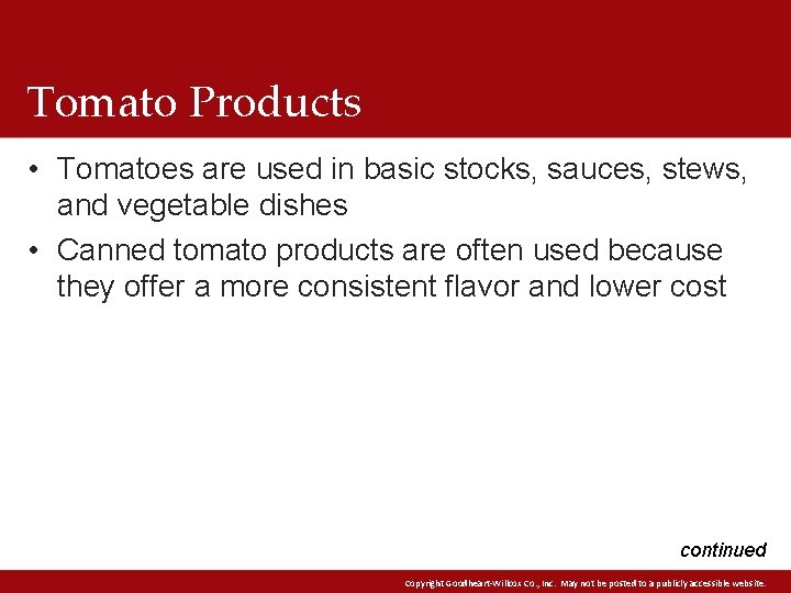 Tomato Products • Tomatoes are used in basic stocks, sauces, stews, and vegetable dishes Tomato Products • Tomatoes are used in basic stocks, sauces, stews, and vegetable dishes