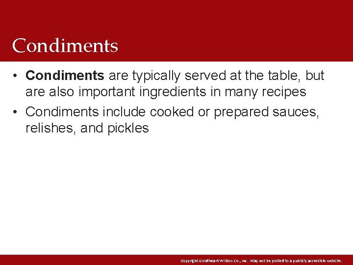 Condiments • Condiments are typically served at the table, but are also important ingredients