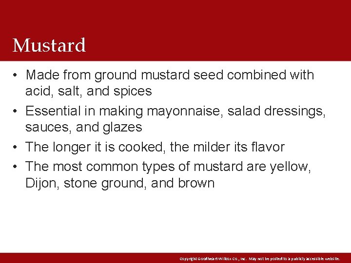 Mustard • Made from ground mustard seed combined with acid, salt, and spices • Mustard • Made from ground mustard seed combined with acid, salt, and spices •