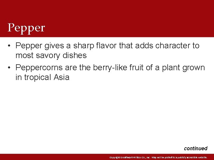 Pepper • Pepper gives a sharp flavor that adds character to most savory dishes Pepper • Pepper gives a sharp flavor that adds character to most savory dishes