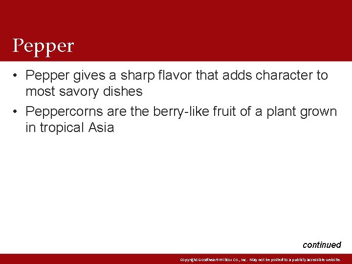 Pepper • Pepper gives a sharp flavor that adds character to most savory dishes