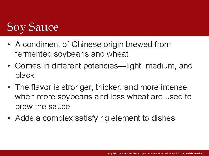 Soy Sauce • A condiment of Chinese origin brewed from fermented soybeans and wheat