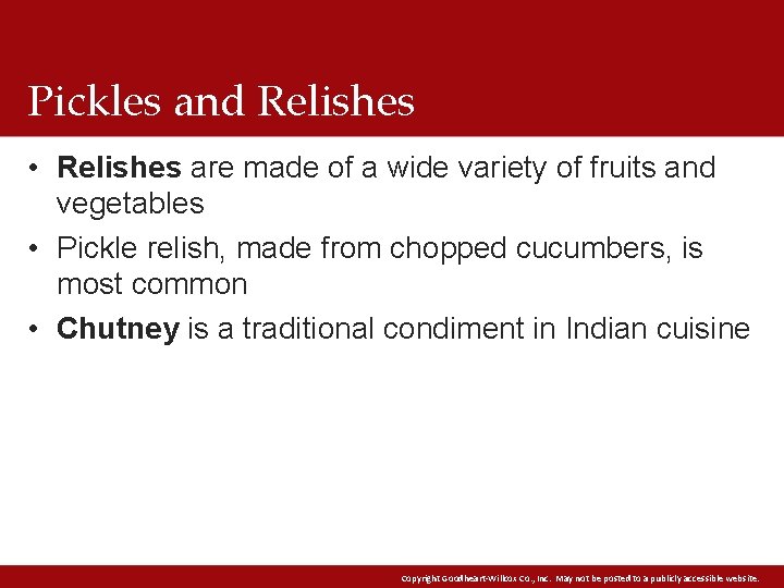 Pickles and Relishes • Relishes are made of a wide variety of fruits and