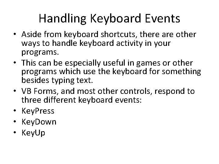 Handling Keyboard Events • Aside from keyboard shortcuts, there are other ways to handle