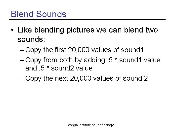 Blend Sounds • Like blending pictures we can blend two sounds: – Copy the