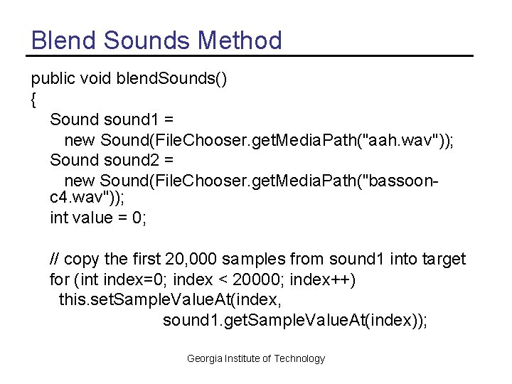 Blend Sounds Method public void blend. Sounds() { Sound sound 1 = new Sound(File.