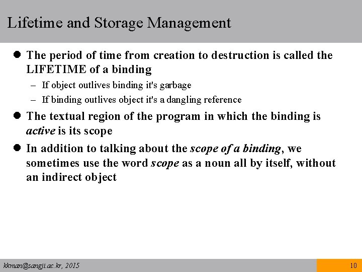 Lifetime and Storage Management l The period of time from creation to destruction is