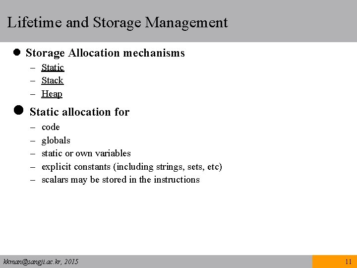 Lifetime and Storage Management l Storage Allocation mechanisms – Static – Stack – Heap