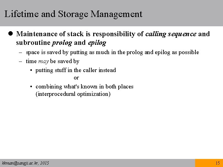 Lifetime and Storage Management l Maintenance of stack is responsibility of calling sequence and