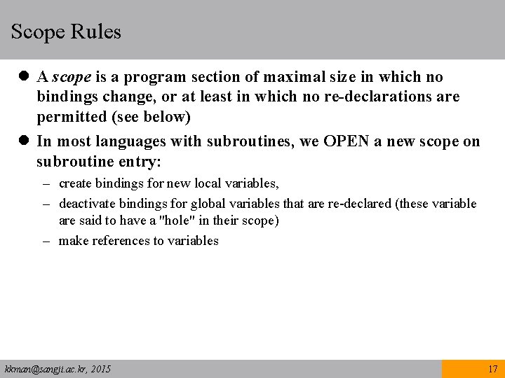 Scope Rules l A scope is a program section of maximal size in which