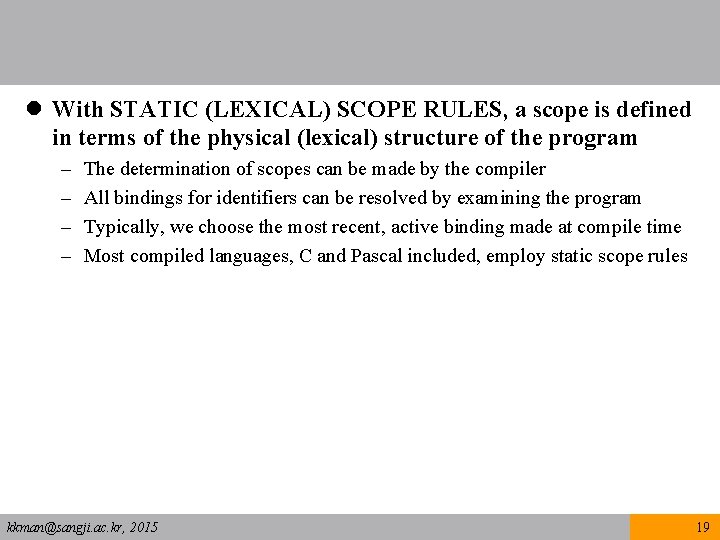 l With STATIC (LEXICAL) SCOPE RULES, a scope is defined in terms of the