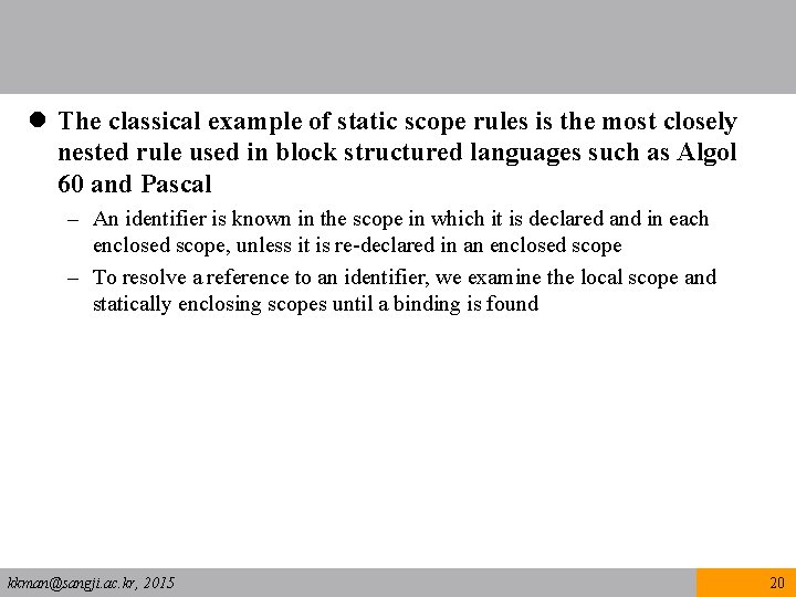 l The classical example of static scope rules is the most closely nested rule
