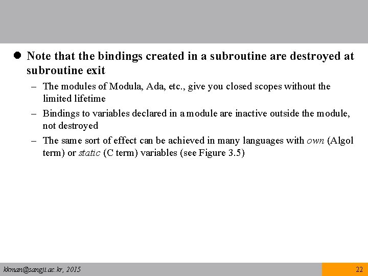 l Note that the bindings created in a subroutine are destroyed at subroutine exit