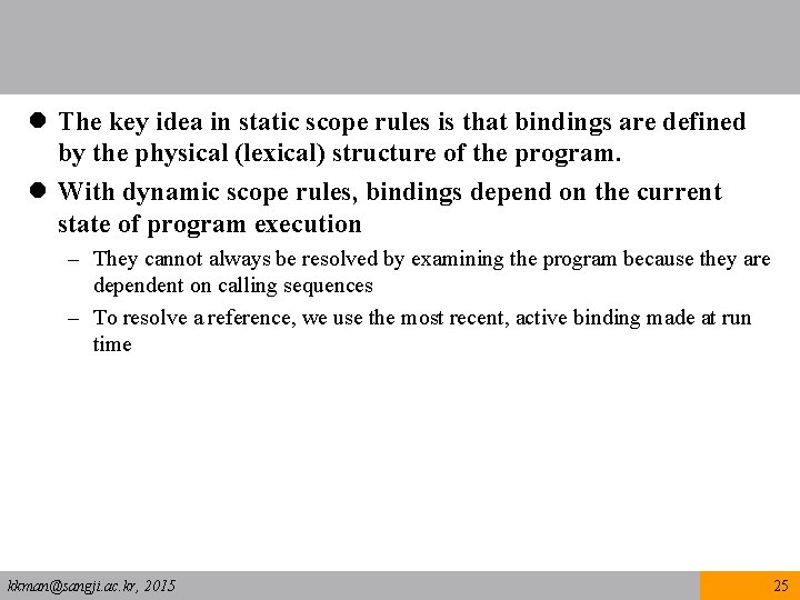 l The key idea in static scope rules is that bindings are defined by