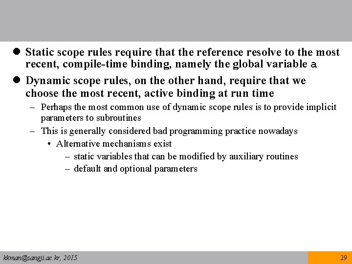 l Static scope rules require that the reference resolve to the most recent, compile-time