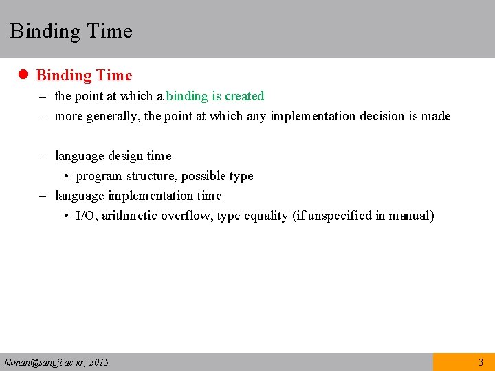 Binding Time l Binding Time – the point at which a binding is created