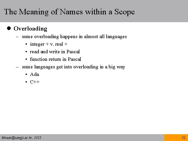 The Meaning of Names within a Scope l Overloading – some overloading happens in