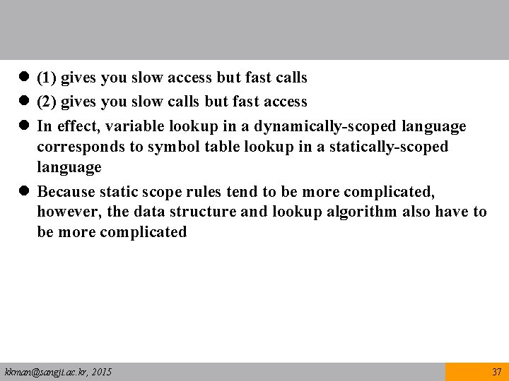 l (1) gives you slow access but fast calls l (2) gives you slow