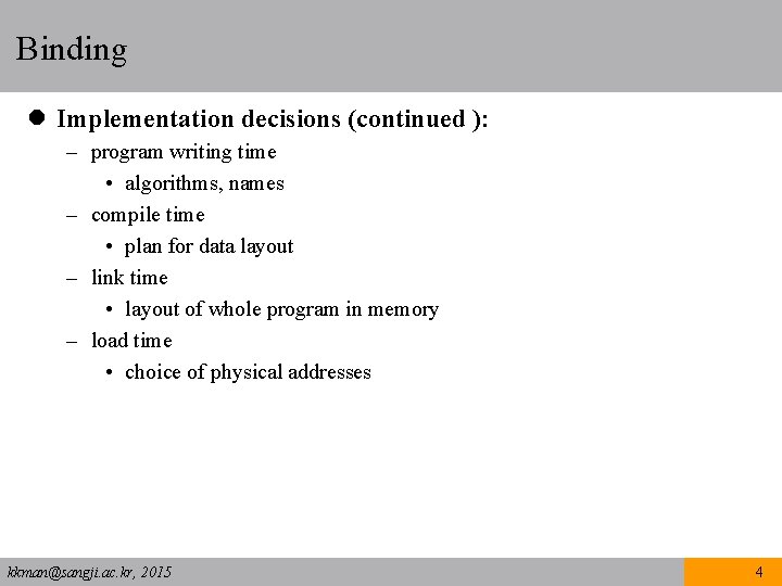 Binding l Implementation decisions (continued ): – program writing time • algorithms, names –