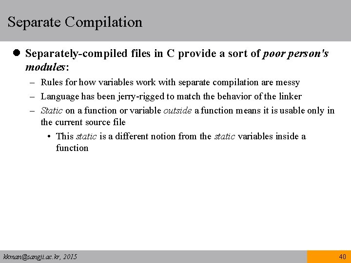 Separate Compilation l Separately-compiled files in C provide a sort of poor person's modules: