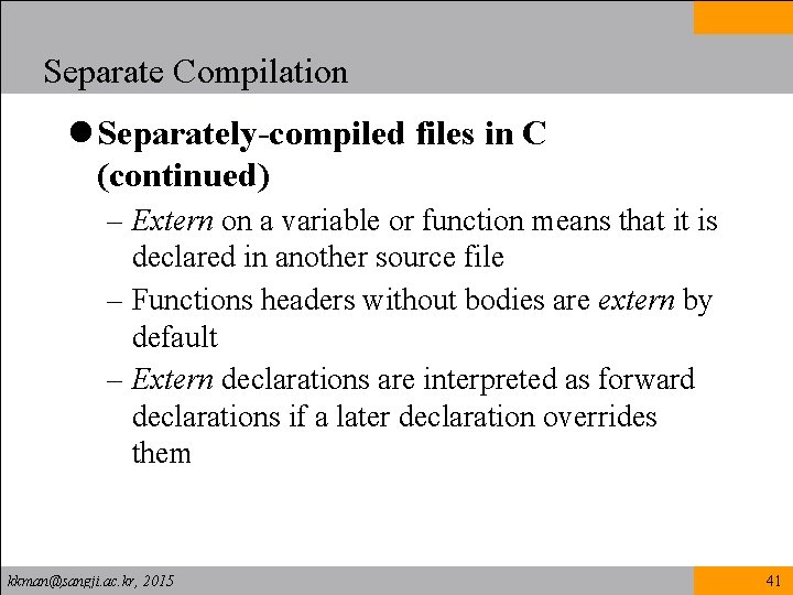 Separate Compilation l Separately-compiled files in C (continued) – Extern on a variable or