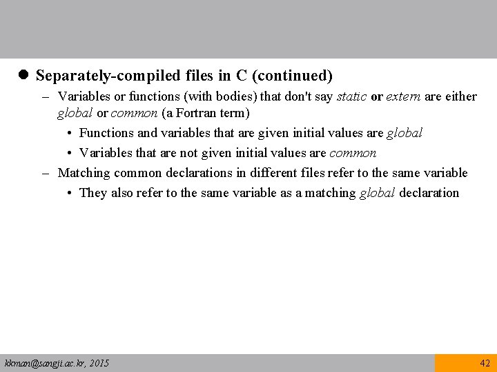 l Separately-compiled files in C (continued) – Variables or functions (with bodies) that don't