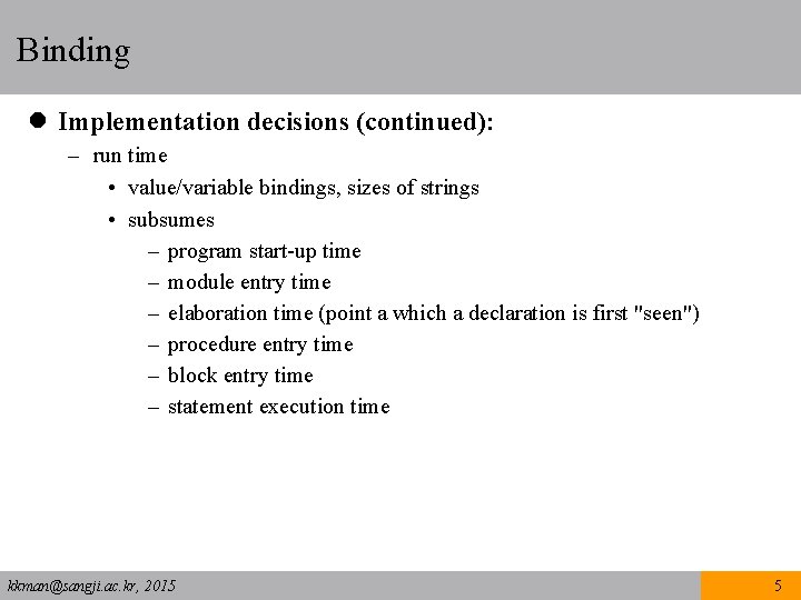 Binding l Implementation decisions (continued): – run time • value/variable bindings, sizes of strings