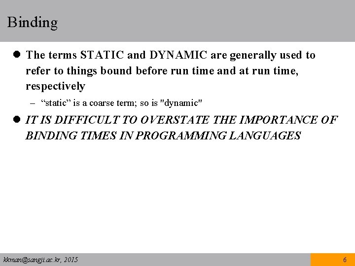 Binding l The terms STATIC and DYNAMIC are generally used to refer to things