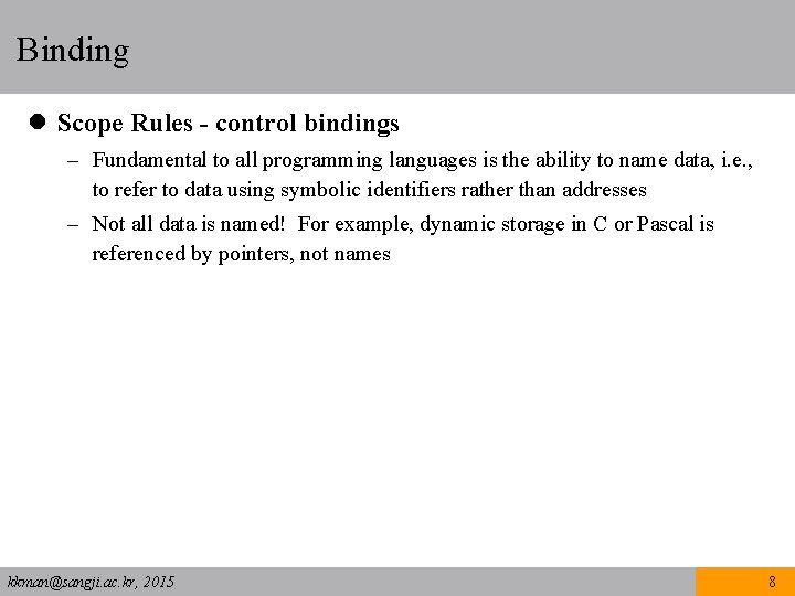 Binding l Scope Rules - control bindings – Fundamental to all programming languages is