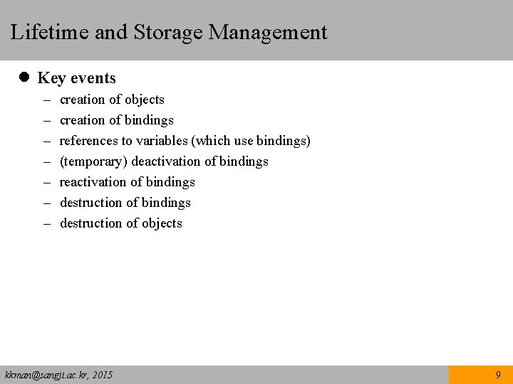Lifetime and Storage Management l Key events – – – – creation of objects